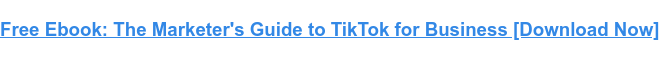 Free Ebook: The Marketer's Guide to TikTok for Business [Download Now]