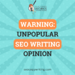 warning unpopular seo writing opinion