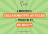 LinkedIn Collaborative Articles — Worth It, Or Nope?