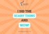 I Did the Scary Thing, and WOW!