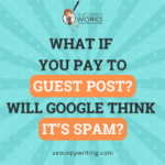 what if you pay to guest post will google think its spam